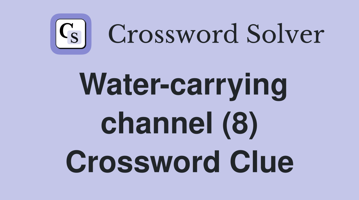 Watercarrying channel (8) Crossword Clue Answers Crossword Solver